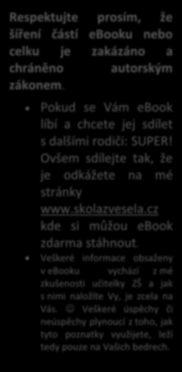 Respektujte prosím, že šíření částí ebooku nebo celku je zakázáno a chráněno autorským zákonem. Pokud se Vám ebook líbí a chcete jej sdílet s dalšími rodiči: SUPER!