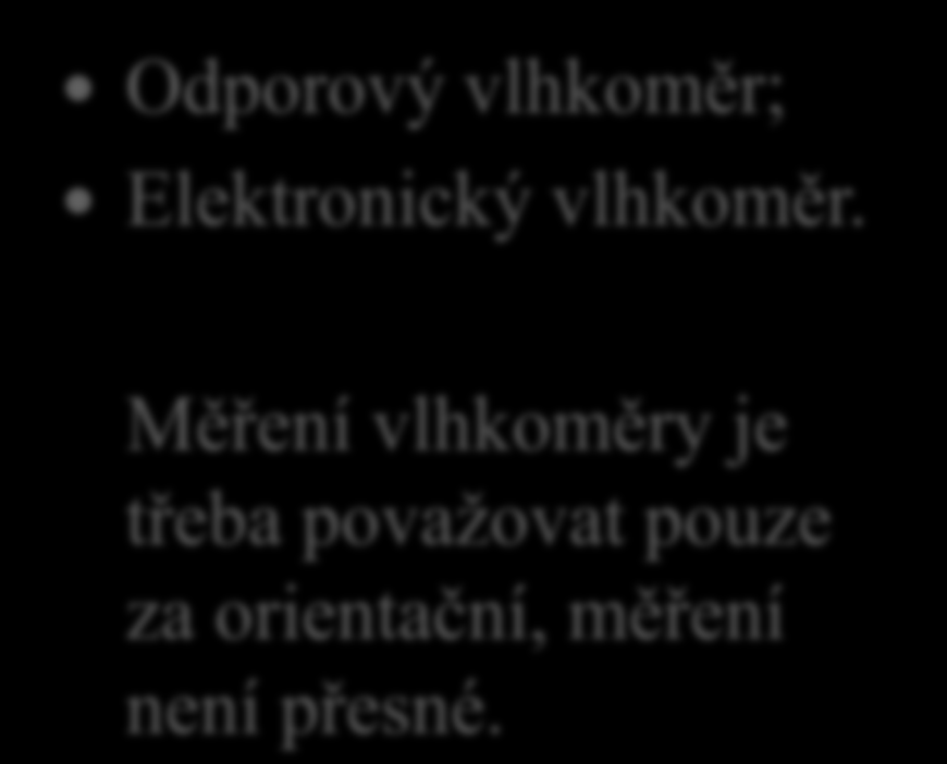 Vlhkoměry 18. Jaké typy vlhkoměrů na zjišťování vlhkosti dřeva znáš ze školní praxe?