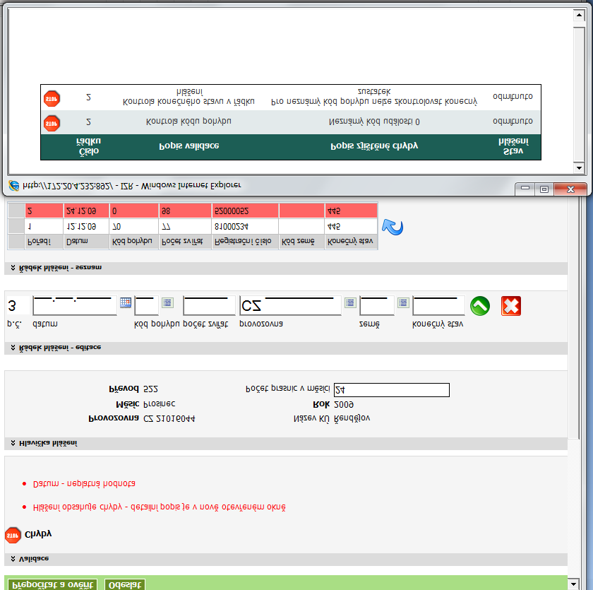 - Tvrdé chyby o o jsou zvýrazněné červeně bez odstranění této chyby nelze odeslat hlášení - Upozornění o o je zvýrazněné modře lze odeslat hlášení do ÚE, ale uživatel by měl věnovat větší pozornost,
