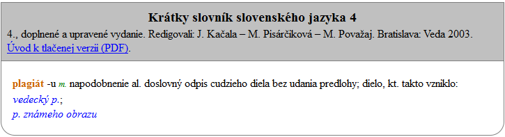 Termín plagiát Česká terminologická databáze knihovnictví a informační vědy (TDKIV) na stránkách Databáze Národní knihovny ČR uvádí definici: Plagiát je nedovolená napodobenina (přesná nebo částečná)