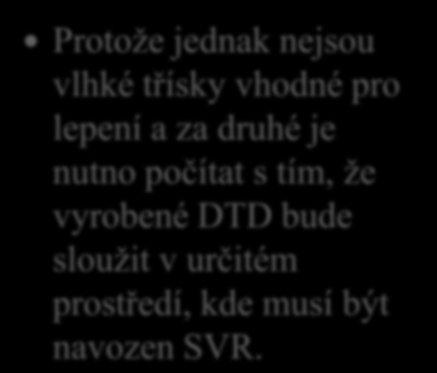 Dřevotřískové desky (DTD) 6. Proč se v roztřískovačích a domílacích zařízeních vyrobené třísky pro výrobu DTD před lisování suší?