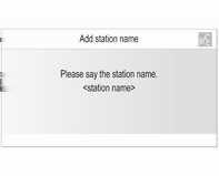 Rozpoznávání řeči 111 Příklad: Uložení rozhlasové stanice pomocí názvu Je-li aktivní režim rádia a řeknete povel "Add station name (Přidat název stanice)", zobrazí se na obrazovce hlášení (viz výše)