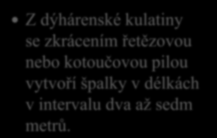 13. Řekni, jak dlouhé jsou obvykle dýhárenské špalky určené pro výrobu dýh krájením.