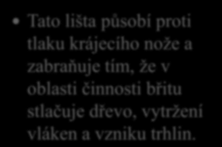 15. Proč se při krájení dýh pohybuje souběžně s krájecím nožem takzvaná přítlačná lišta?