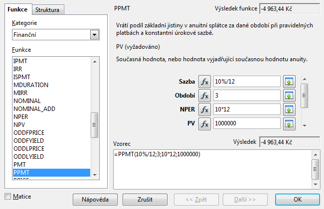 Pro výpočet výše splátky jistiny v tomtéž Období použiji funkci PPMT. Odpověď: Ve třetím měsíci splácení zaplatím asi 8 251Kč na úrocích a asi 4 963Kč na splátce dluhu.