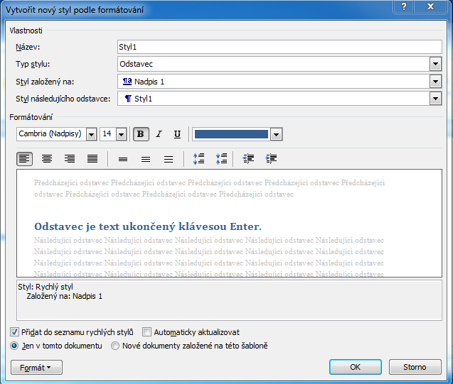 Zde je moţné si vytvořit svůj vlastní styl. Nejdůleţitější je dát novému stylu název. Ten vyplníme v horní části okna v oddíle Vlastnosti. Pak v oddíle Formátování můţeme vytvořit samotný odstavec.