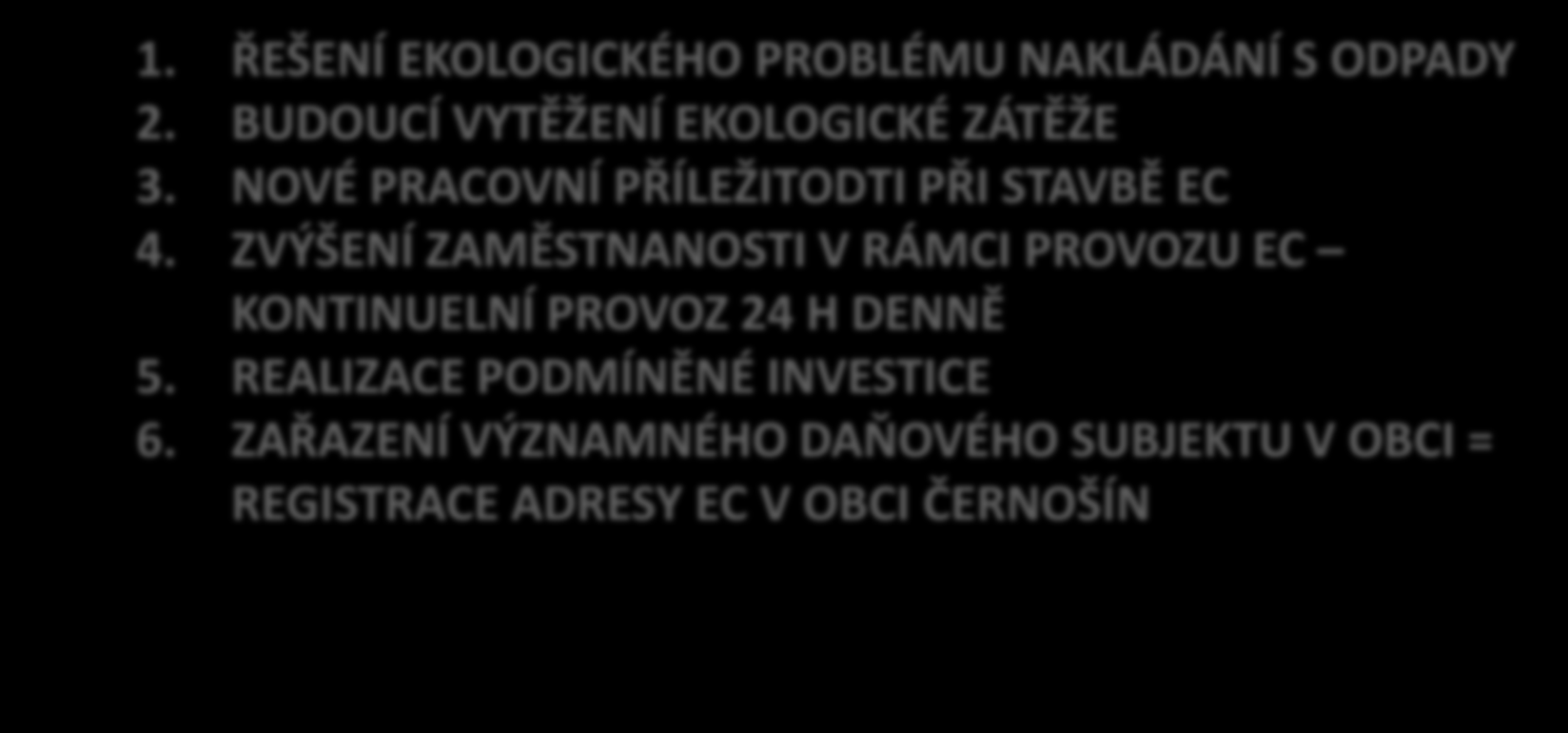 PŘÍNOS PRO OBCE 1. ŘEŠENÍ EKOLOGICKÉHO PROBLÉMU NAKLÁDÁNÍ S ODPADY 2. BUDOUCÍ VYTĚŽENÍ EKOLOGICKÉ ZÁTĚŽE 3. NOVÉ PRACOVNÍ PŘÍLEŽITODTI PŘI STAVBĚ EC 4.