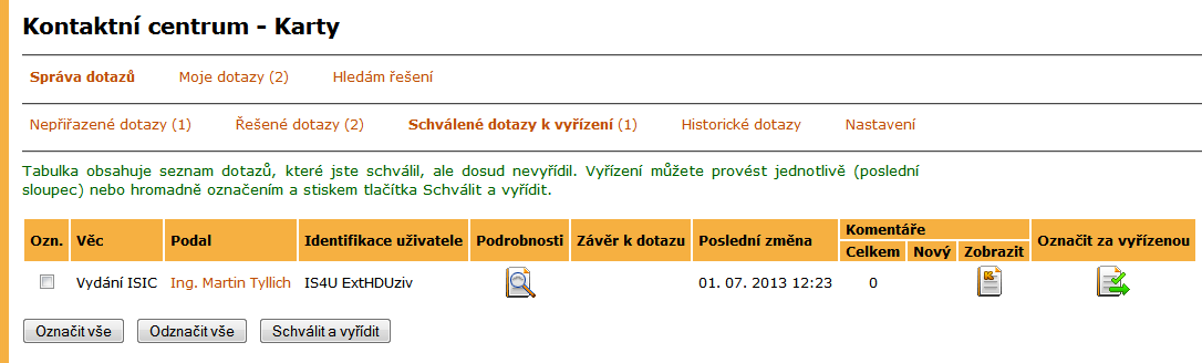 5 EAGENDA k převzení jsou zobrazeny v přehledové tabulce pod seznamem řešených dotazů a to do doby, než si je příslušná osoba převezme k řešení v aplikaci Dotazy k převzetí (viz strana 47).