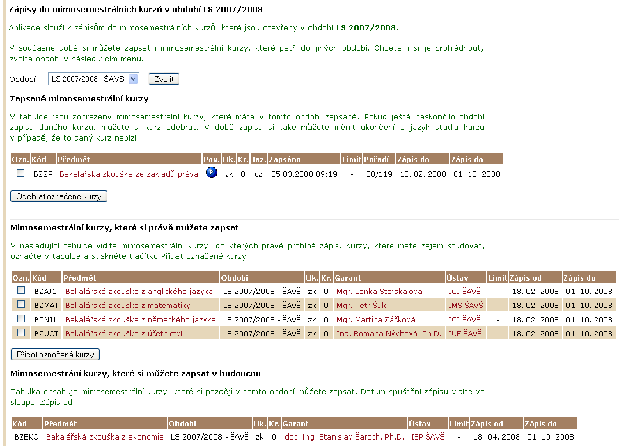 Obrázek 17 Mapa mých studií Obrázek 18 Mimosemestrální kurzy pro zápis kurzu se vybírá z menu, volbu je nutné vždy potvrdit tlačítkem Zvolit. Implicitně je zobrazena nabídka kurzů aktuálního období.