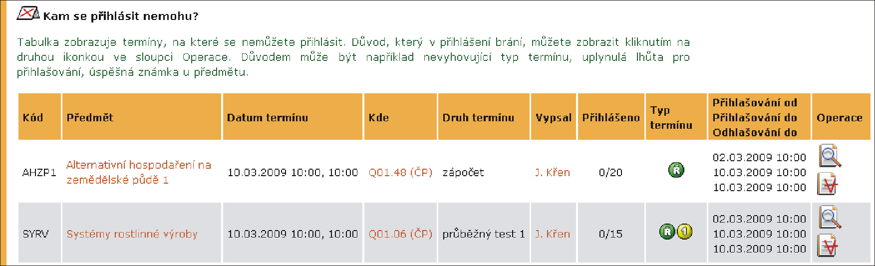 Obrázek 37 Přihlášení na termín zkoušky U každého předmětu je možné se přihlásit jen na jeden druh termínu (zkoušku, zápočet).