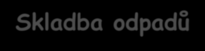 Skladba odpadů 10 15 % komunálního odpadu = celkem z odpadů Komunální odpad: 15 % plasty 9 % sklo