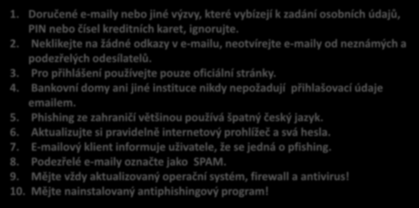 Deset rad. 1. Doručené e-maily nebo jiné výzvy, které vybízejí k zadání osobních údajů, PIN nebo čísel kreditních karet, ignorujte. 2.