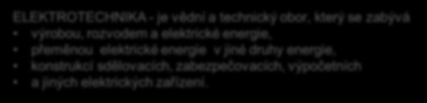 Elektrotechnika navazuje na znalosti z fyziky a využívá matematických vztahů v oblasti elektrostatiky stejnosměrného proudu elektromagnetismu a střídavého proudu k pochopení jevů a principů k