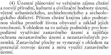 Zachovány jsou přírodní zdroje - maximální schopnost využití zemědělského půdního fondu a lesa, jímání pitné vody, vodoteče a vodní plochy.