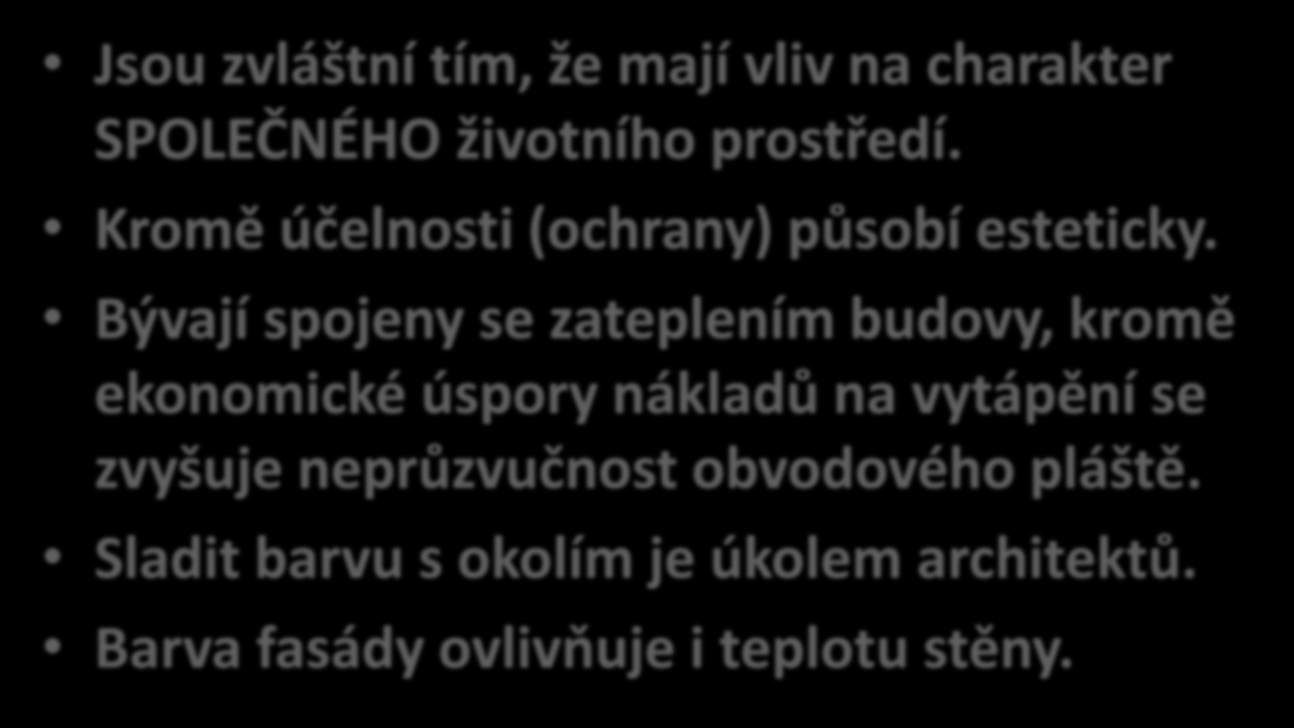 Omítky fasádní (1) Jsou zvláštní tím, že mají vliv na charakter SPOLEČNÉHO životního prostředí. Kromě účelnosti (ochrany) působí esteticky.