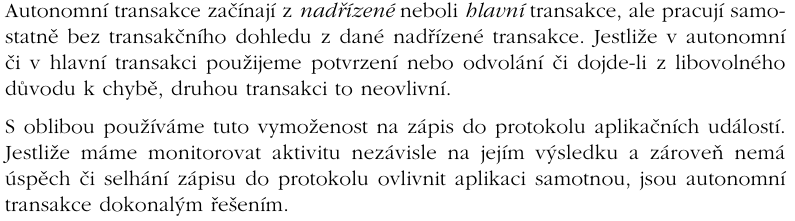 126. Co to je autonomní transakce? K čemu slouží a jaké má její použití rizika? Autonomní transakce: možnost pustit další transkaci z jiné, nadřazené transakce.