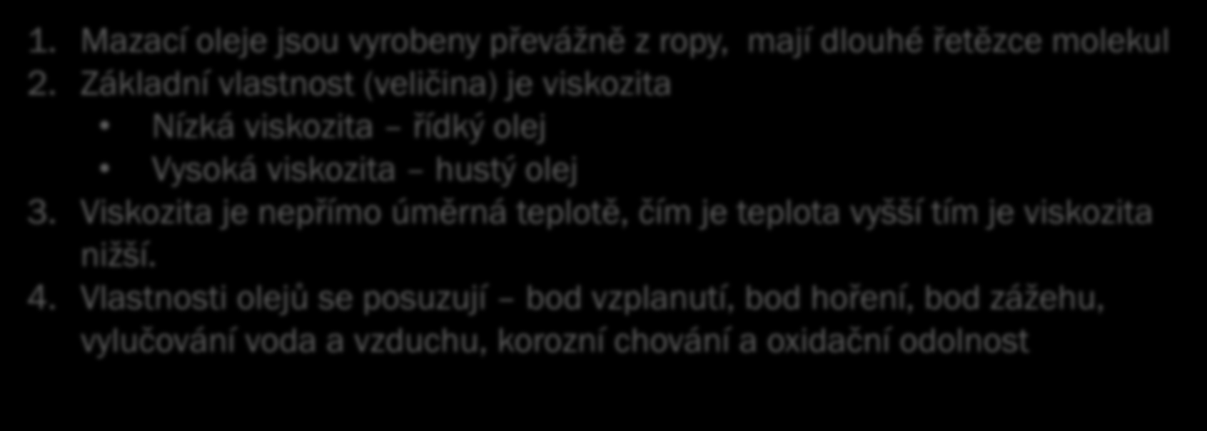 Pomocné technické materiály Mazací prostředky: 1. Mazací prostředky mazadla mají zabránit přímému styku dvou ploch, snížit tření, snížit opotřebení součástí a snížit tvorbu tepla při tření. 2.