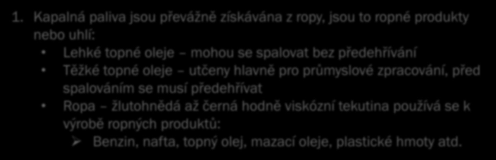 Paliva 1. Jsou to látky které hoří a hlavní jejich produktem je teplo 2. Kromě tepla uvolňují do ovzduší škodlivé látky a kysličníky uklíku 3.