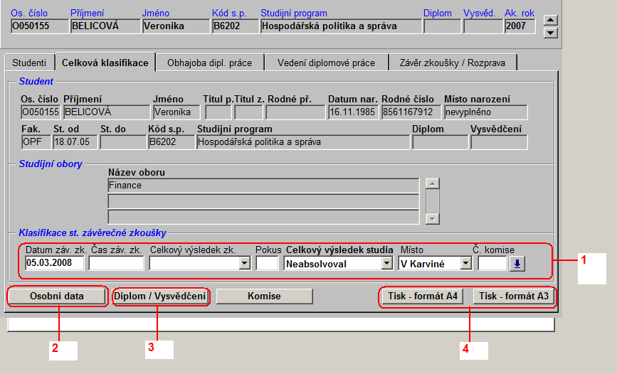 Ad 2) Tisk zápisu o SZZ a doplnění informací o SZZ b) Doplnění informací o SZZ Ve formuláři AN0010 Zápis o státní závěrečné zkoušce SR doplní údaje o SZZ.