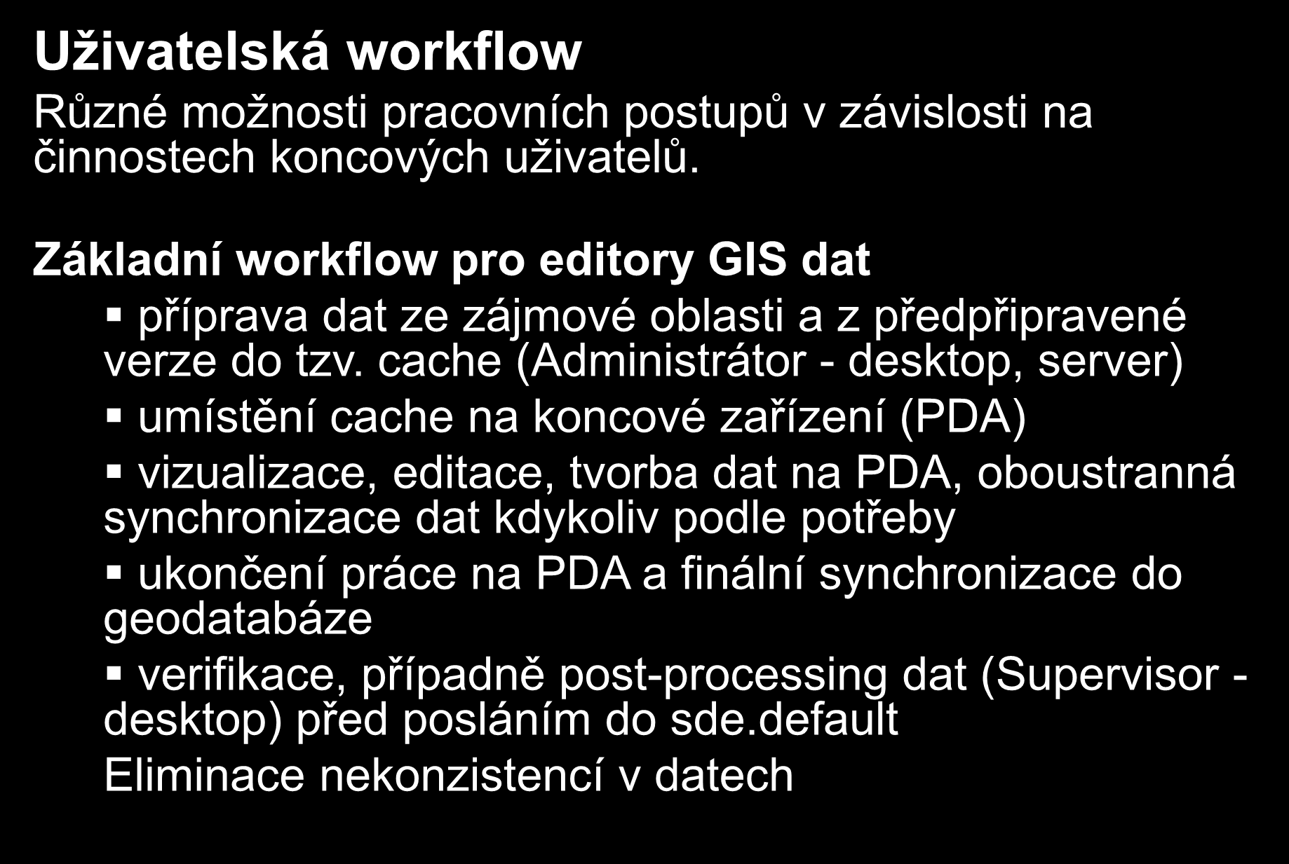 Uživatelská workflow Různé možnosti pracovních postupů v závislosti na činnostech koncových uživatelů.