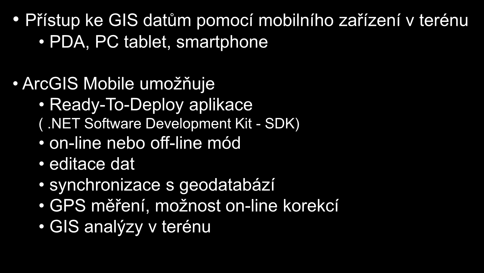 ArcGIS Mobile Přístup ke GIS datům pomocí mobilního zařízení v terénu PDA,