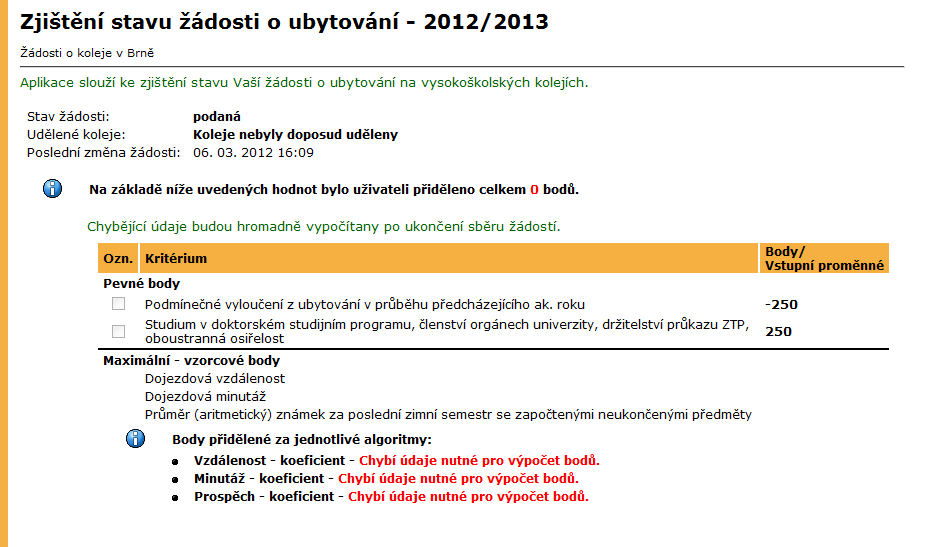 6 STUDENTI A KOLEJE Obrázek 13 Zjištění stavu žádosti o koleje Po podání žádosti je možné do formuláře doplnit další důvody pro udělení kolejí (pokud jsou vyžadovány), případně žádost stornovat.