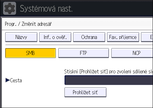 6. Skenování 16. Zkontrolujte, že je vybráno [SMB]. 17. Stiskněte položku [Změnit] nebo [Prohlížet síť] a potom zadejte složku.