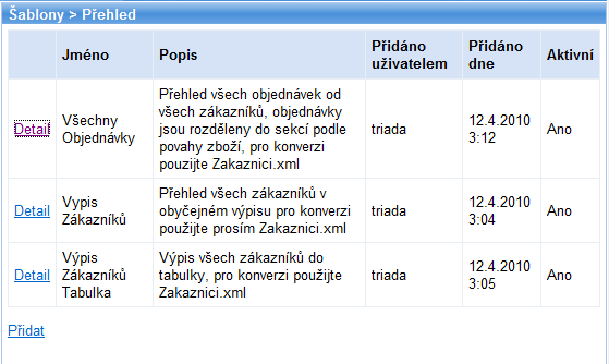 Šablony o Přehled seznam šablon, umožňuje odeslání šablony ke zpracování o Přidat přidání nové šablony do systému Kontexty o Přehled seznam datových typů poskytovaných aplikacemi Systém o O Systému