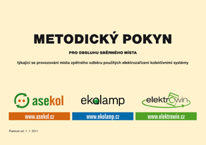 Metodický pokyn Určeno pro obsluhu sběrného dvora Kolektivní systémy ELEKTROWIN, Ekolamp a Asekol připravily tento metodický pokyn, který je určen převážně pro obsluhu sběrných