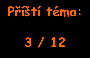 Příští téma: 3 / 12