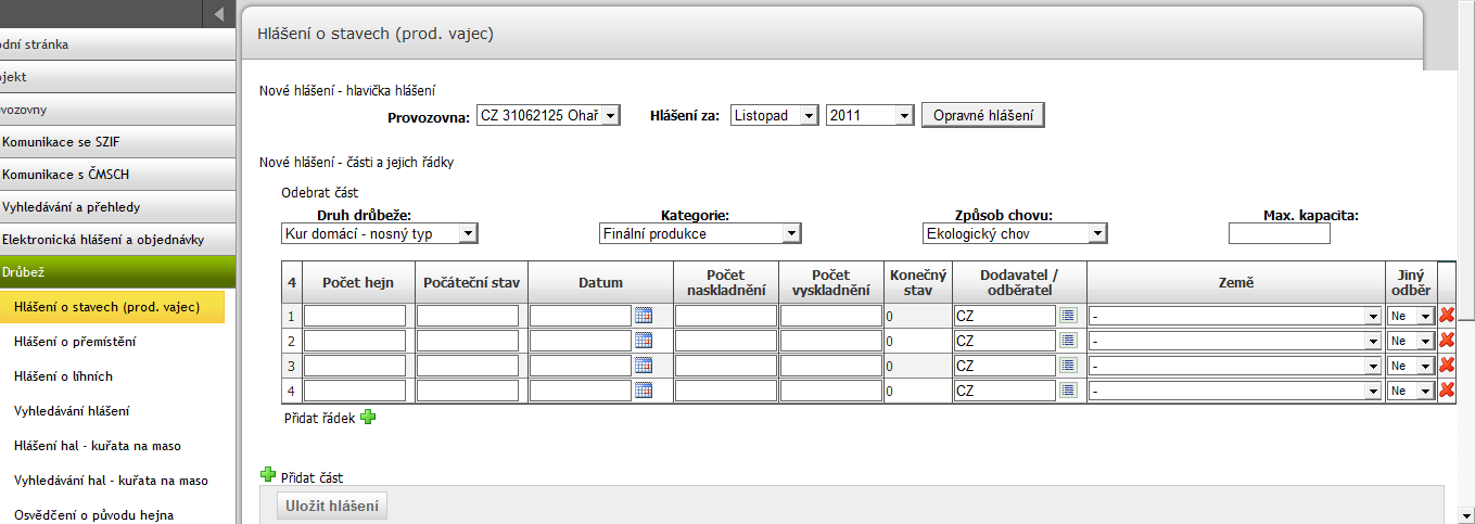 Hlavička hlášení volím hospodářství a období tj. rok/měsíc. Měsíční hlášení uložím a odešlu pomocí tlačítka Uložit hlášení. Tlačítka pro přidání nového řádku nebo celé nové části hlášení.