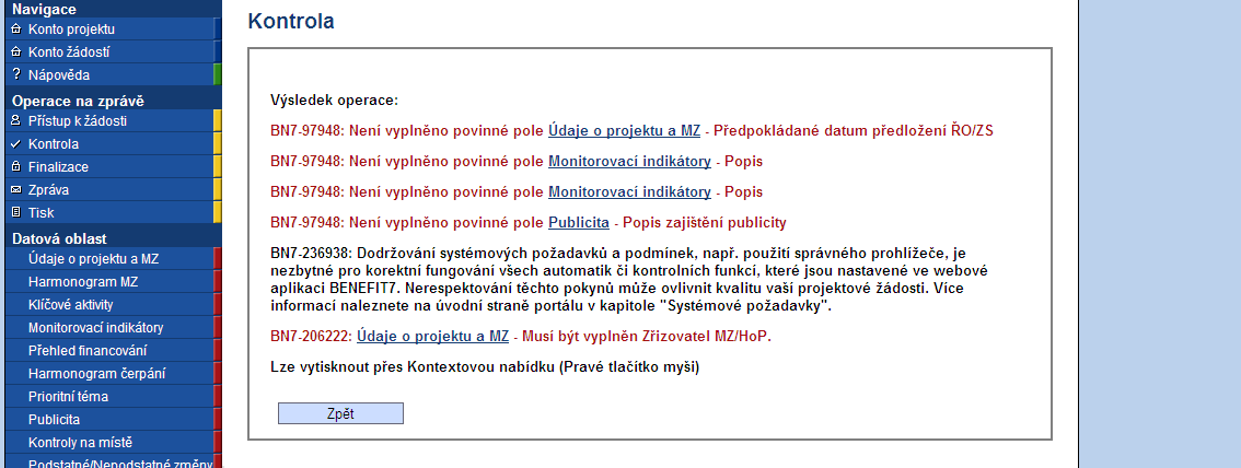 2.2 Další informace (finalizace monitorovací zprávy, administrace vaši monitorovací zprávy, stavy, podání další MZ) 2.2.1 Finalizace monitorovací zprávy Pro úspěšné odevzdání vaší monitorovací zprávy ŘO je její finalizace.