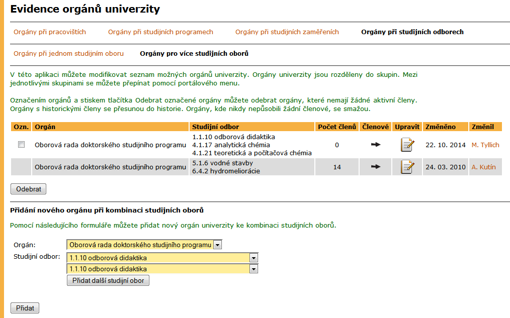 2 SPRÁVA INFORMAČNÍHO SYSTÉMU Obrázek 20 Orgány při studijních odborech Členové orgánu Členové orgánu se vkládají přes ikonu umístěnou v seznamu orgánů při pracovištích nebo studijních programech