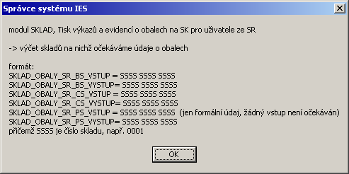 S.05 Výkaz o obalech, definice skladů s obaly (Slovensko) formát: SKLAD_OBALY_SR_BS_VSTUP=000n SKLAD_OBALY_SR_BS_VYSTUP=000n SKLAD_OBALY_SR_CS_VSTUP=000n