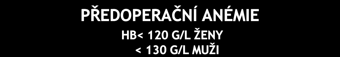 Ortopedie KO vyšetřit 28 dní před operací 1C Cílové hodnoty Hb k operaci: ženy > 120 g/l; muži > 130g/l (WHO kritéria) 2C Typ anémie: 1C sekundární CHRI,