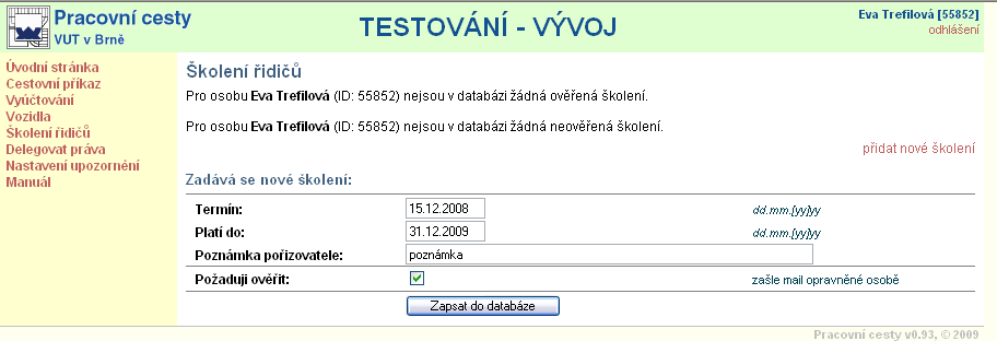 3. Zadání školení řidičů Pracovní cesty cestující osoba Pro použití služebního či soukromého vozidla na služební cestu je třeba mít platné školení řidičů referentských vozidel.