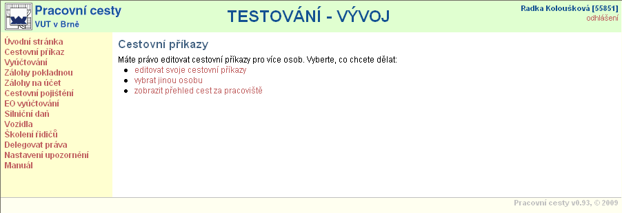 4. Cestovní příkaz Pomocí menu https://pcest.ro.vutbr.cz/ Cestovní příkaz Na základě oprávnění můžete zadávat cestovní příkazy pouze pro sebe nebo pro více osob.