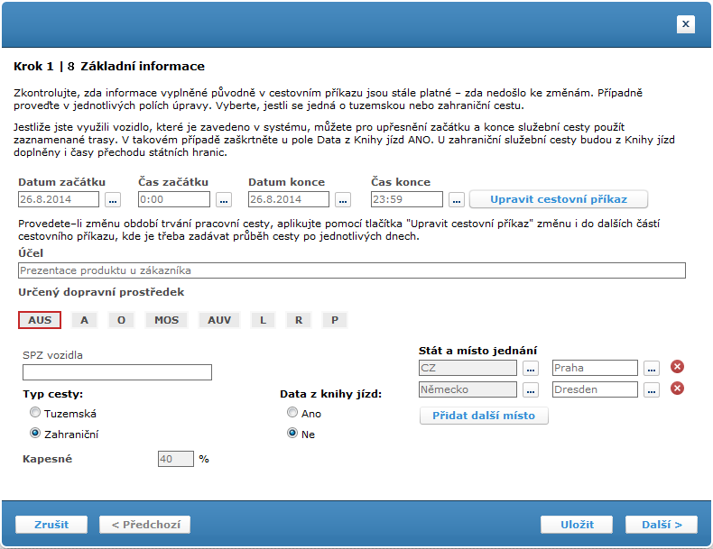 Krok 1/8 Základní informace Většina polí v tomto kroku bude předvyplněná. Zkontrolujte, zda informace vyplněné původně v cestovním příkazu jsou stále platné zda nedošlo ke změnám.