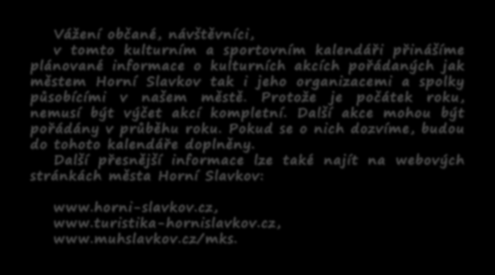 MĚSTO HORNÍ SLAVKOV KULTURNÍ A SPORTOVNÍ KALENDÁŘ MĚSTA NA ROK 2011 Váţení občané, návštěvníci, v tomto kulturním a sportovním kalendáři přinášíme plánované informace o kulturních akcích pořádaných