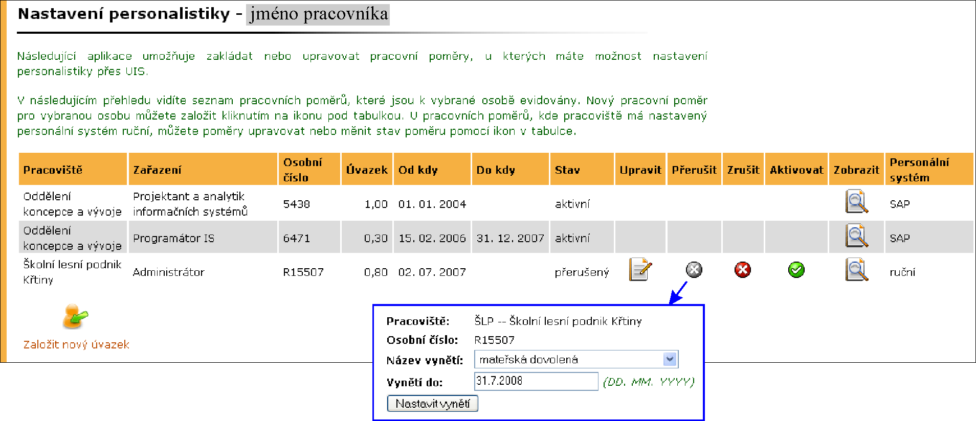 1 EAGENDA Obrázek 4 Přehled využívání místností Obrázek 5 Nastavení pracovního poměru zobrazuje formulář pro přerušení pracovního poměru. Přerušení trvá ode dne vložení do termínu ukončení.