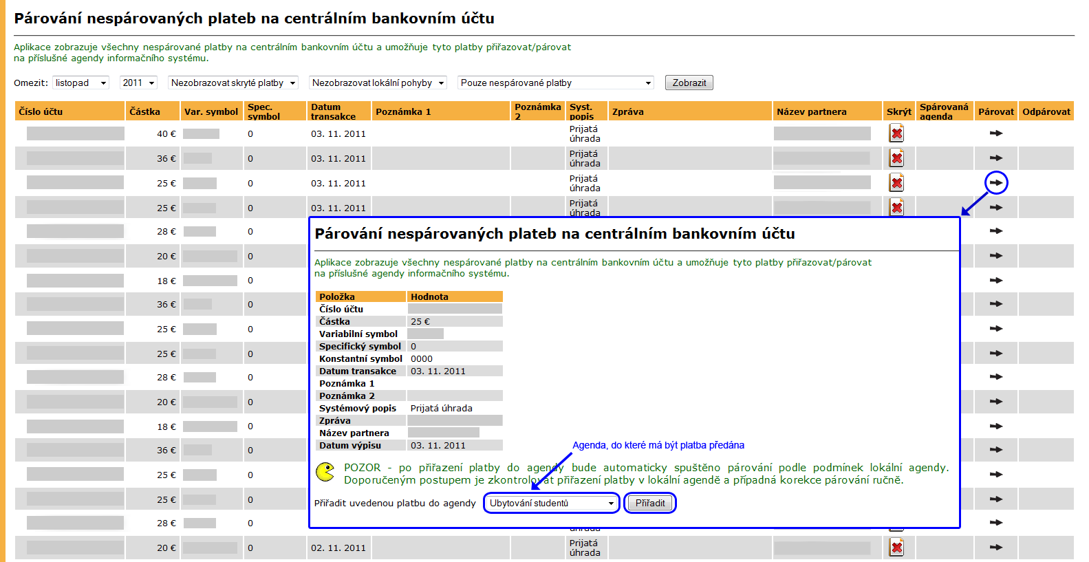 1 EAGENDA Obrázek 7 Párování plateb na CBÚ Platby, které nebylo možné automaticky přiřadit do správné cílové agendy financování je nutné zpracovat ručně po kliknutí na ikonu ve sloupci Párovat (obr.