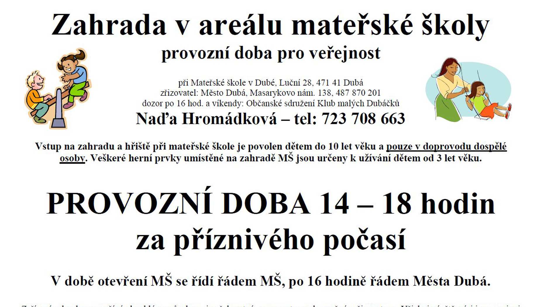 Dubáček - Měsíčník informací z Dubé a okolí 11 Ze života škol ROZPIS DOVOLENÝCH V ORDINACÍCH PRAKTICKÉHO LÉKAŘE A STOMATOLOGA V DUBÉ BĚHEM PRÁZDNIN Od 8. 7.
