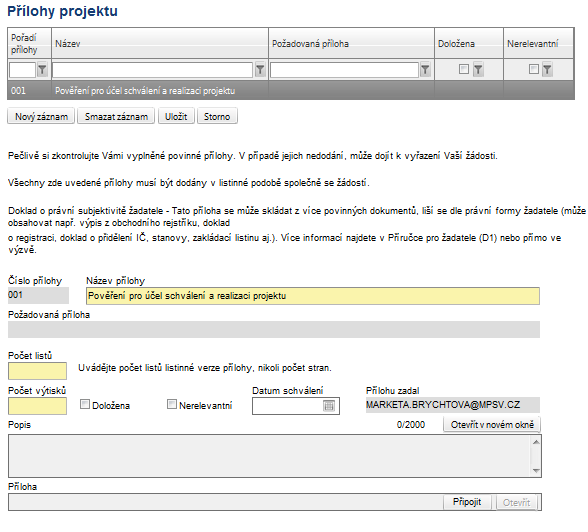 Číslo přílohy pořadové číslo přílohy v rámci žádosti o finanční podporu se generuje automaticky po vyplnění Názvu přílohy a následném uložení záznamu. Název přílohy žadatel zadá název přílohy.