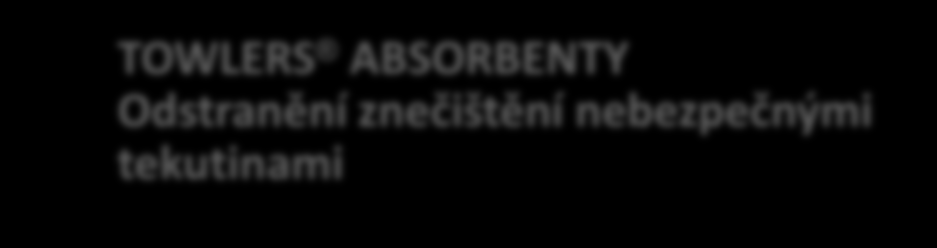 Absorbenty značky Towlers : Granuláty Towlers Basic Absorption: základní absorpční granule pro jednorázové použití Towlers Dri-Chem Sorbent: absorpční granule pro opakované použití Netkané absorbenty