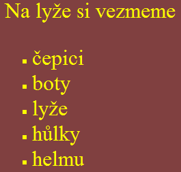 Číslovaný seznam: <ol> <li>první položka, čísluje se to automaticky</li> <li>druhá položka</li> </ol> Ve škole mám nejraději <OL START=1> <LI>IT <LI>TV <LI>matematiku </OL> Seznam