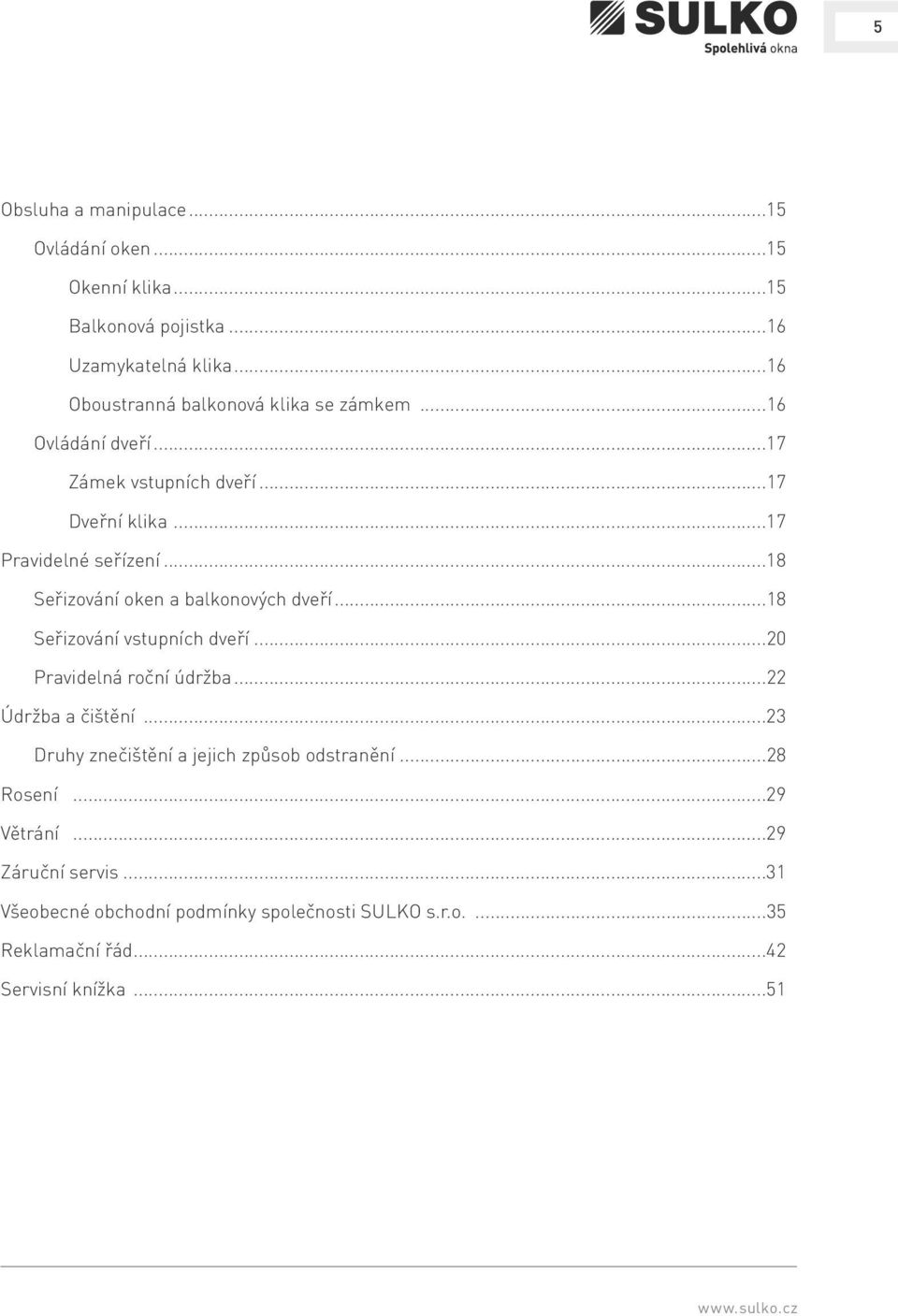 ..18 Seřizování oken a balkonových dveří...18 Seřizování vstupních dveří...20 Pravidelná roční údržba...22 Údržba a čištění.