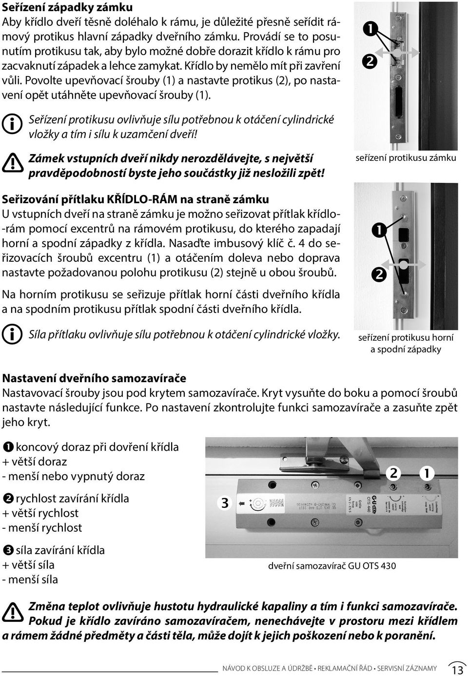 Povolte upevňovací šrouby (1) a nastavte protikus (2), po nastavení opět utáhněte upevňovací šrouby (1).