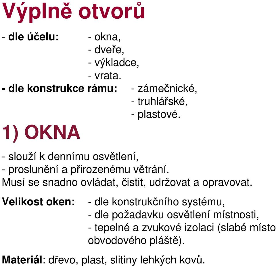 1) OKNA - slouží k dennímu osvětlení, - proslunění a přirozenému větrání.