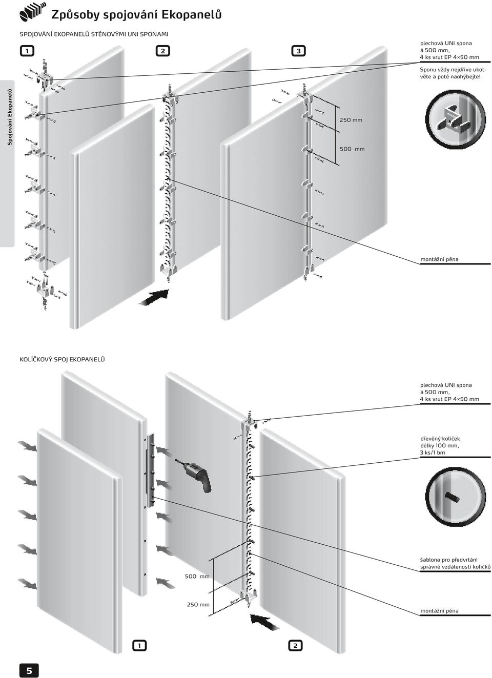 Spojování Ekopanelů 250 mm 500 mm montážní pěna kolíčkový spoj EKOPANELŮ plechová UNI spona á 500 mm, 4