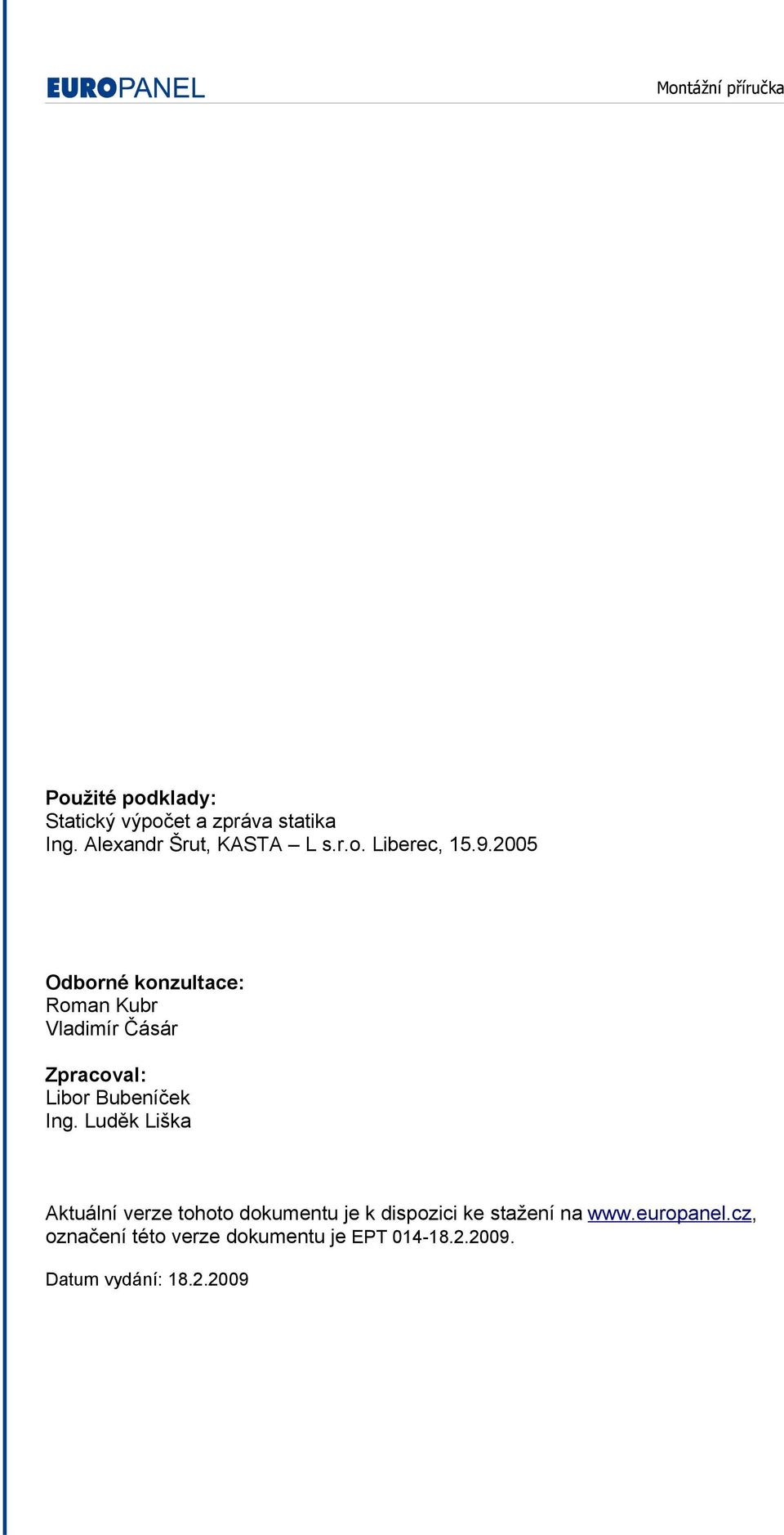 2005 Odborné konzultace: Roman Kubr Vladimír Čásár Zpracoval: Libor Bubeníček Ing.